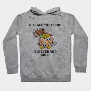 Not All Treasure Is Silver And Gold Hoodie